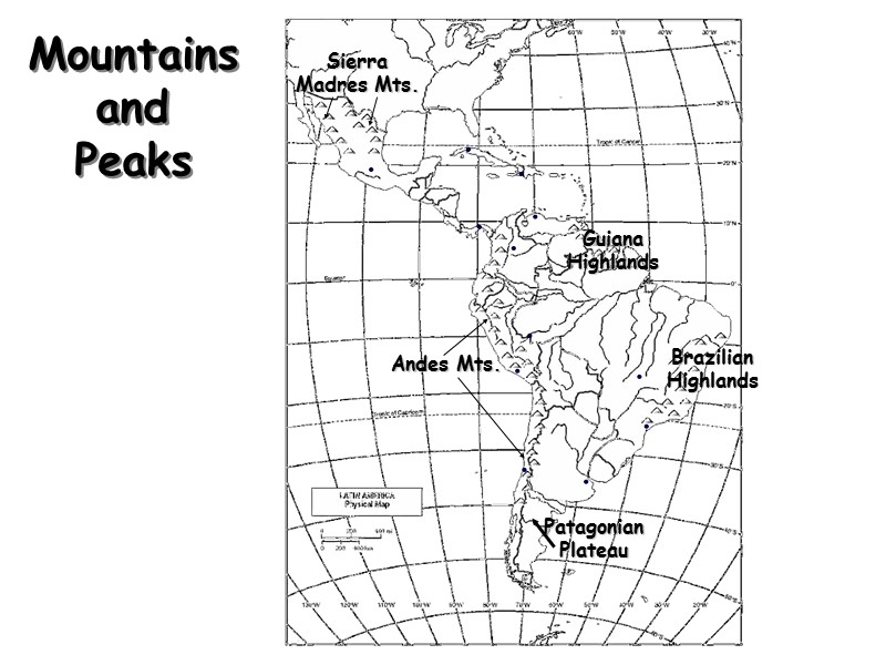 Mountains and Peaks Andes Mts. Sierra Madres Mts. Guiana Highlands Brazilian Highlands Patagonian Plateau